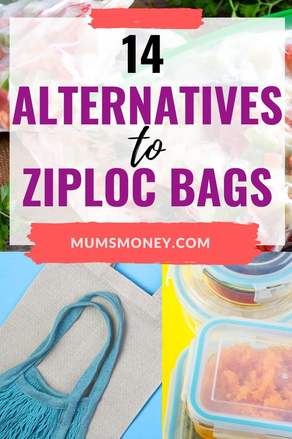 Images of reusable bags and food containers with text overlay that read 14 alternatives to Ziploc bags