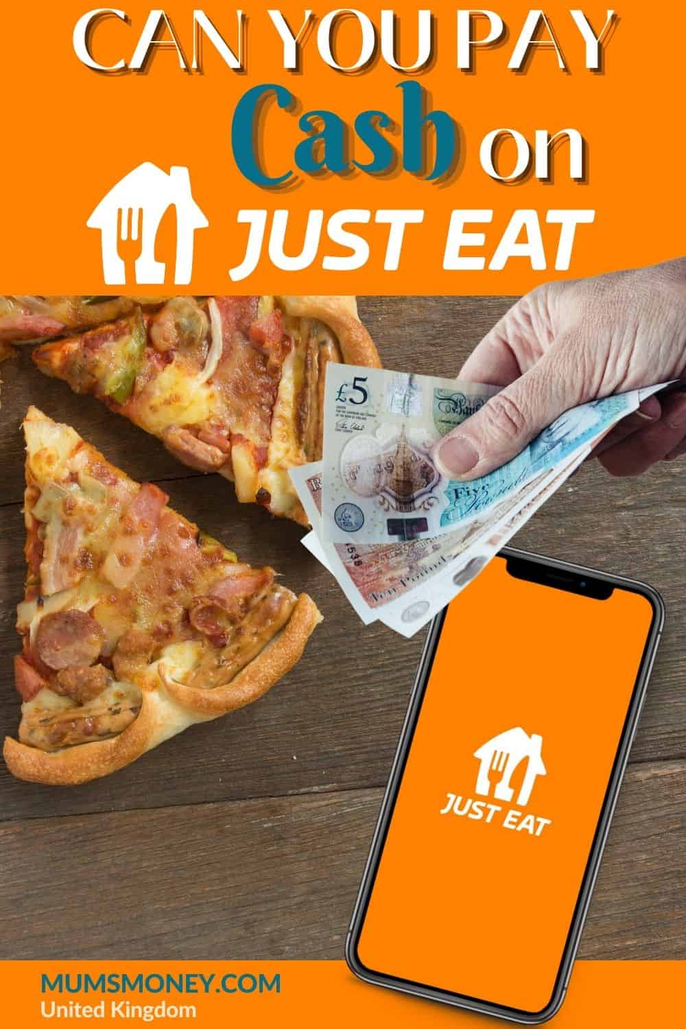 Image showing slices of pizza, a mobile phone with Just Et app on it, a hand holdin Pound terling bills and text overlay that reads Can You Pay Cash On Just Eat 