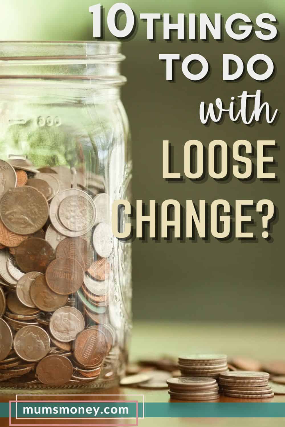 A jar filled with coins and some coins at the side with text overlay that reads 10 things to do with loose coins