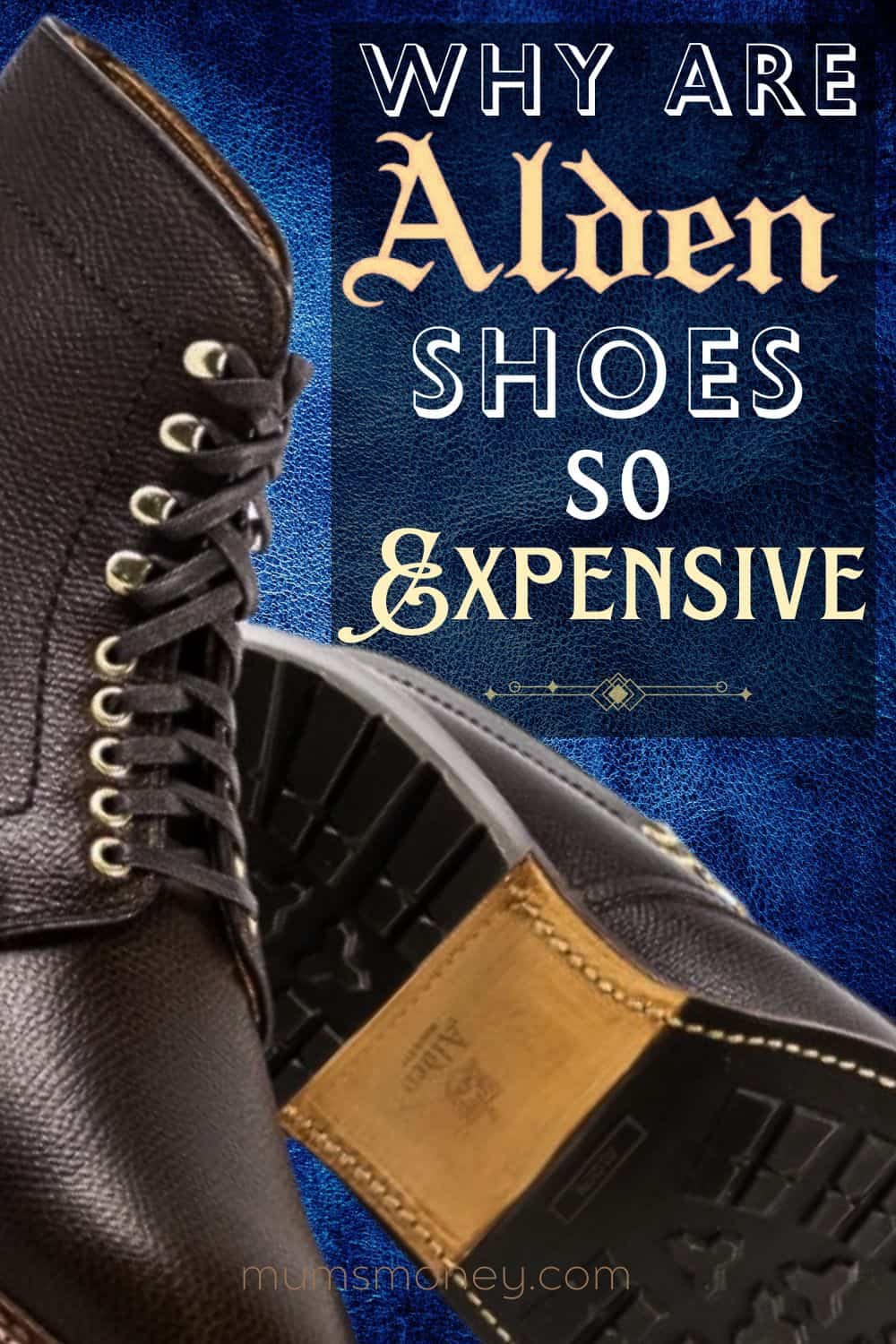 Why are Alden Shoes So Expensive Pin Image